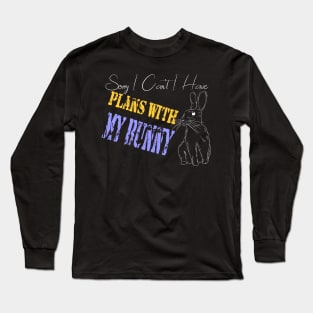 sorry i can't i have plans with my bunny Long Sleeve T-Shirt